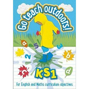 KS1 Go Teach Outdoors. Practical Outdoor Lesson Ideas for Primary English and Maths with a Foreword from Michael Morpurgo, Paperback - *** imagine