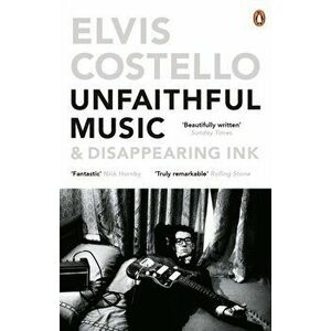Unfaithful Music and Disappearing Ink, Paperback - Elvis Costello imagine