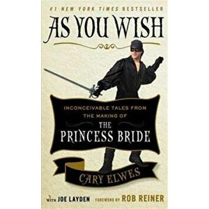 As You Wish. Inconceivable Tales from the Making of The Princess Bride, Paperback - Joe Layden imagine