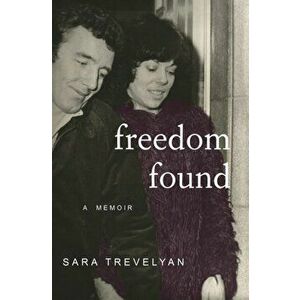 Freedom Found. A Memoir, Paperback - Sara Trevelyan imagine