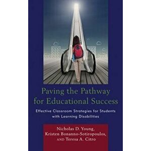 Paving the Pathway for Educational Success. Effective Classroom Strategies for Students with Learning Disabilities, Hardback - Teresa Citro imagine