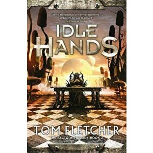 Idle Hands. The Factory Trilogy Book 2, Hardback - Tom Fletcher imagine