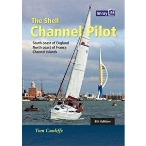 Shell Channel Pilot. South coast of England, the North coast of France and the Channel Islands, Hardback - Tom Cunliffe imagine