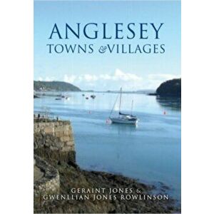 Anglesey Towns and Villages, Paperback - Gwenllian Jones Rowlinson imagine