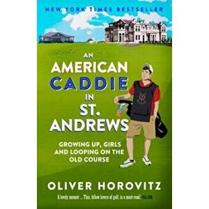 American Caddie in St. Andrews. Growing Up, Girls and Looping on the Old Course, Paperback - Oliver Horovitz imagine