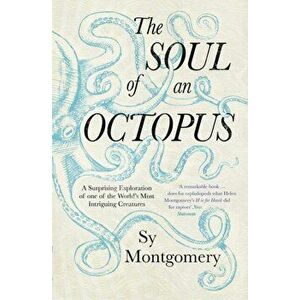 Soul of an Octopus. A Surprising Exploration Into the Wonder of Consciousness, Paperback - Sy Montgomery imagine