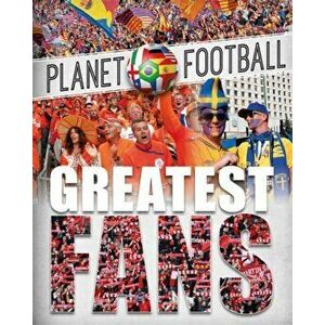 Planet Football: Greatest Fans, Paperback - Clive Gifford imagine
