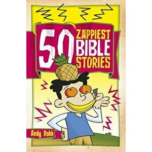 50 Zappiest Bible Stories, Paperback - Andy Robb imagine