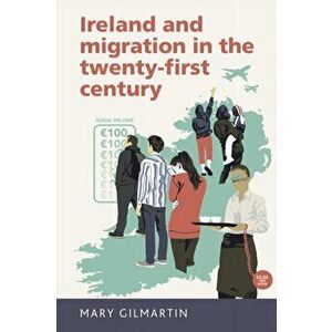 Ireland and Migration in the Twenty-First Century, Paperback - Mary Gilmartin imagine