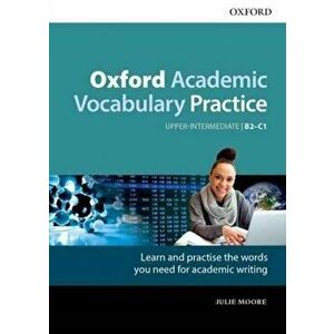 Oxford Academic Vocabulary Practice: Upper-Intermediate B2-C1: with Key, Paperback - Julie Moore imagine