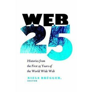 Web 25. Histories from the First 25 Years of the World Wide Web, Paperback - *** imagine