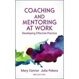 Coaching and Mentoring at Work: Developing Effective Practice, Paperback - Julia B. Pokora imagine