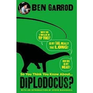 So You Think You Know About Diplodocus?, Hardback - Ben Garrod imagine
