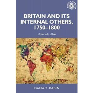 Britain and its Internal Others, 1750-1800. Under Rule of Law, Hardback - Dana Rabin imagine