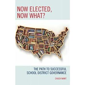 Now Elected, Now What?. The Path to Successful School District Governance, Paperback - Chuck Namit imagine