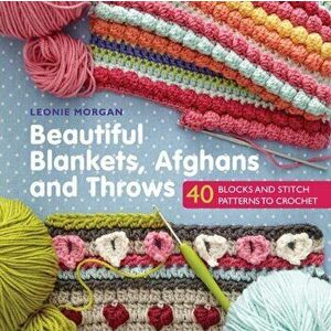 Beautiful Blankets, Afghans and Throws. 40 Blocks & Stitch Patterns to Crochet, Paperback - Leonie Morgan imagine