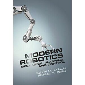 Modern Robotics. Mechanics, Planning, and Control, Hardback - Frank C. Park imagine