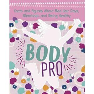 Body Pro. Facts and Figures About Bad Hair Days, Blemishes and Being Healthy, Hardback - Erin Falligant imagine