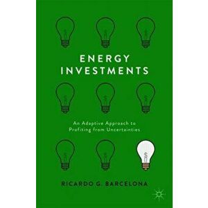 Energy Investments. An Adaptive Approach to Profiting from Uncertainties, Paperback - Ricardo Barcelona imagine