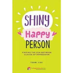 Shiny Happy Person. Finding the Sun Between Clouds of Depression, Paperback - *** imagine