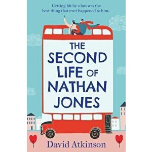 Second Life of Nathan Jones. A Laugh out Loud, OMG! Romcom That You Won't be Able to Put Down!, Paperback - David Atkinson imagine