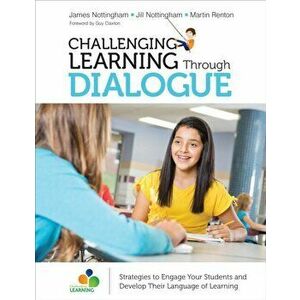 Challenging Learning Through Dialogue. Strategies to Engage Your Students and Develop Their Language of Learning, Paperback - Martin Renton imagine