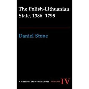 Polish-Lithuanian State, 1386-1795, Hardback - Daniel Z. Stone imagine