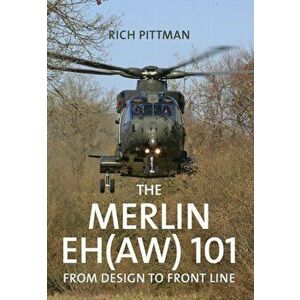 Merlin EH(AW) 101. From Design to Front Line, Paperback - Rich Pittman imagine