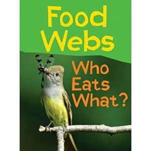 Food Webs. Who Eats What?, Paperback - Claire Llewellyn imagine