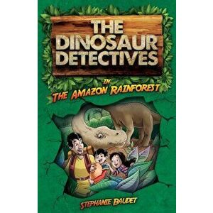 Dinosaur Detectives in The Amazon Rainforest, Paperback - Stephanie Baudet imagine
