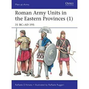 Roman Army Units in the Eastern Provinces 1. 31 BC-AD 195, Paperback - Raffaele D'Amato imagine