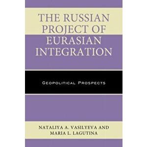 Russian Project of Eurasian Integration. Geopolitical Prospects, Hardback - Maria L. Lagutina imagine