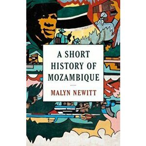 Short History of Mozambique, Paperback - Professor Malyn Newitt imagine