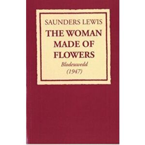 Woman Made of Flowers, The: Blodeuwedd (1947), Paperback - Saunders Lewis imagine