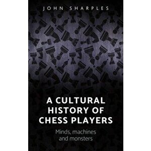 Cultural History of Chess-Players. Minds, Machines, and Monsters, Hardback - John Sharples imagine