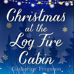 Christmas at the Log Fire Cabin, Paperback - Catherine Ferguson imagine