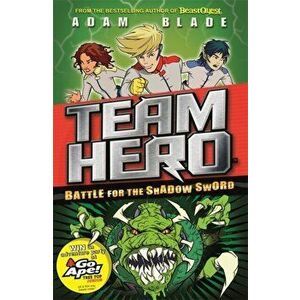 Team Hero: Battle for the Shadow Sword. Series 1 Book 1, Paperback - Adam Blade imagine