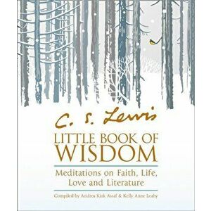 C.S. Lewis' Little Book of Wisdom. Meditations on Faith, Life, Love and Literature, Paperback - Andrea Kirk Assaf imagine