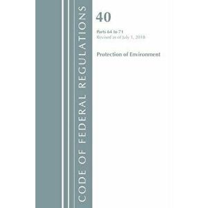 Code of Federal Regulations, Title 40 Protection of the Environment 64-71, Revised as of July 1, 2018, Paperback - *** imagine