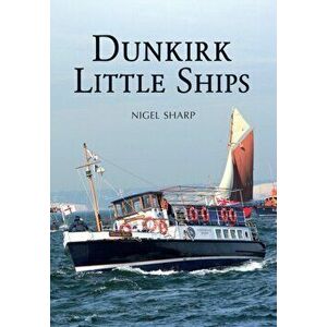 Dunkirk Little Ships, Paperback - Nigel Sharp imagine