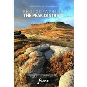 Photographing the Peak District. A Photo Location and Visitor Guidebook, Paperback - Mick Ryan imagine