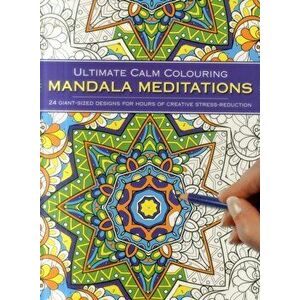 Ultimate Calm Colouring Mandala Meditations. 24 Giant-Sized Designs for Hours of Creative Stress Reduction, Paperback - *** imagine