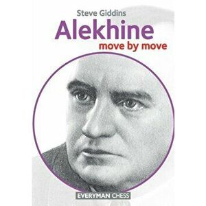 Alekhine. Move by Move, Paperback - Steve Giddins imagine