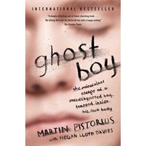 Ghost Boy. The Miraculous Escape of a Misdiagnosed Boy Trapped Inside His Own Body, Paperback - Martin Pistorius imagine