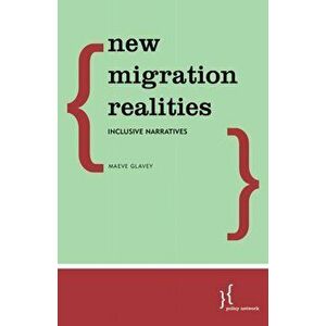 New Migration Realities. Inclusive Narratives, Paperback - Maeve Glavey imagine