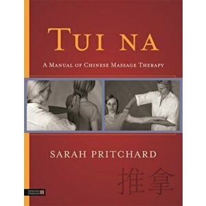 Tui na. A Manual of Chinese Massage Therapy, Paperback - Sarah Pritchard imagine