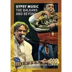 Gypsy Music. The Balkans and Beyond, Paperback - Alan Ashton-Smith imagine