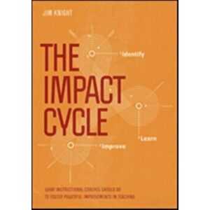 Impact Cycle. What Instructional Coaches Should Do to Foster Powerful Improvements in Teaching, Paperback - Jim Knight imagine