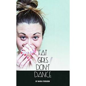 Fat Girls Don't Dance, Paperback - Maria Ferguson imagine