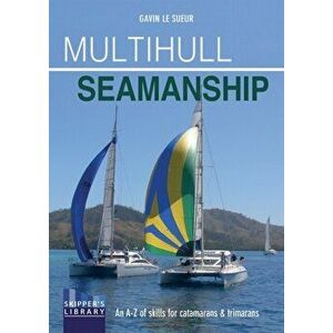 Multihull Seamanship. An A-Z of Skills for Catamarans & Trimarans / Cruising & Racing, Paperback - Gavin Le Sueur imagine